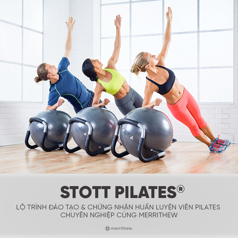 STOTT PILATES® LỘ TRÌNH ĐÀO TẠO & CHỨNG NHẬN HUẤN LUYỆN VIÊN PILATES CHUYÊN NGHIỆP CÙNG MERRITHEW
